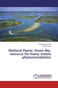 Produktbild: Wetland Plants: Green Bio-resource for heavy metals phytoremediation