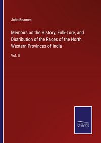 Produktbild: Memoirs on the History, Folk-Lore, and Distribution of the Races of the North Western Provinces of India
