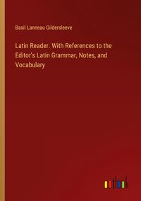 Produktbild: Latin Reader. With References to the Editor's Latin Grammar, Notes, and Vocabulary