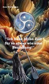 Produktbild: "Ich habe keine Zeit f&uuml;r so etwas wie eine Beziehung!"