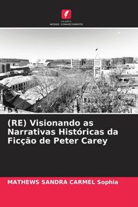 Produktbild: (RE) Visionando as Narrativas Hist&oacute;ricas da Fic&ccedil;&atilde;o de Peter Carey