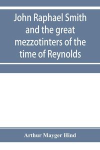Produktbild: John Raphael Smith and the great mezzotinters of the time of Reynolds