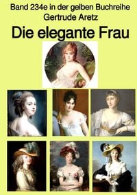 Produktbild: Die elegante Frau - Eine Sittenschilderung vom Rokoko bis in die 1920er Jahre - Farbe - Band 234e in der gelben Buchreihe - bei J&uuml;rgen Ruszkowski