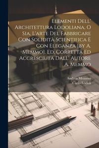 Produktbild: Elementi Dell' Architettura Lodoliana, O Sia, L'arte Del Fabbricare Con Solidit&agrave; Scientifica E Con Eleganza [by A. Memmo]. Ed. Corretta Ed Accresciuta