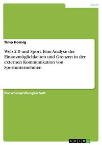Produktbild: Web 2.0 und Sport - Eine Analyse der Einsatzm&ouml;glichkeiten und Grenzen in der externen Kommunikation von Sportunternehmen