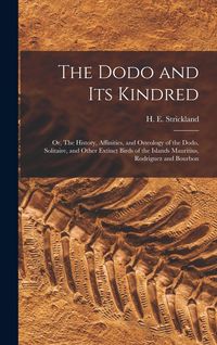 Produktbild: The Dodo and its Kindred; or, The History, Affinities, and Osteology of the Dodo, Solitaire, and Other Extinct Birds of the Islands Mauritius, Rodrigu