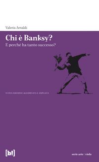 Produktbild: Chi &egrave; Banksy? E perch&eacute; ha tanto successo? Biografia non autorizzata del re della street art mondiale