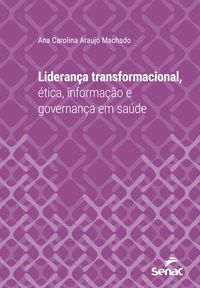 Produktbild: Lideran&ccedil;a transformacional, &eacute;tica, informa&ccedil;&atilde;o e governan&ccedil;a em sa&uacute;de
