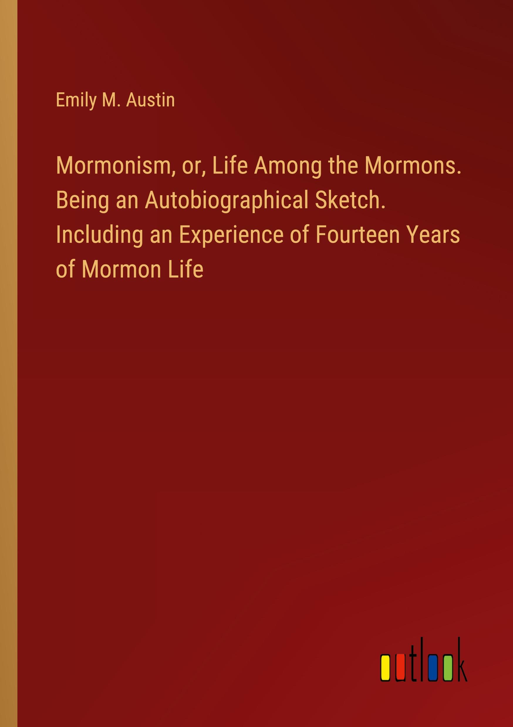 Produktbild: Mormonism, or, Life Among the Mormons. Being an Autobiographical Sketch. Including an Experience of Fourteen Years of Mormon Life