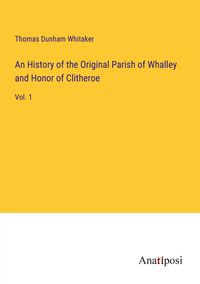 Produktbild: An History of the Original Parish of Whalley and Honor of Clitheroe