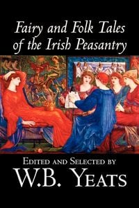 Produktbild: Fairy and Folk Tales of the Irish Peasantry, Edited by W.B.Yeats, Social Science, Folklore & Mythology