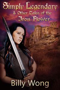 Produktbild: Simply Legendary (and Other Tales of the Iron Flower)