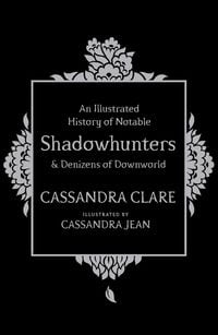 Bild vom Artikel An Illustrated History of Notable Shadowhunters and Denizens of Downworld vom Autor Cassandra Clare