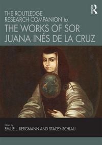 Produktbild: The Routledge Research Companion to the Works of Sor Juana In&eacute;s de la Cruz