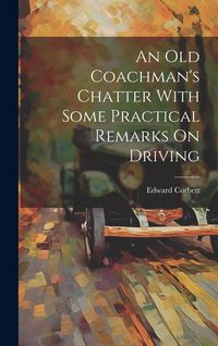 Produktbild: An Old Coachman's Chatter With Some Practical Remarks On Driving