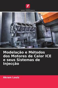Produktbild: Modela&ccedil;&atilde;o e M&eacute;todos dos Motores de Calor ICE e seus Sistemas de Injec&ccedil;&atilde;o
