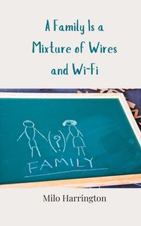 Produktbild: A Family Is a Mixture of Wires and Wi-Fi
