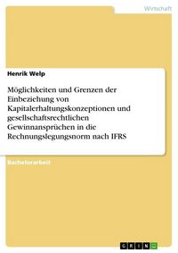 Produktbild: M&ouml;glichkeiten und Grenzen der Einbeziehung von Kapitalerhaltungskonzeptionen und gesellschaftsrechtlichen Gewinnanspr&uuml;chen in die Rechnungslegungsnorm
