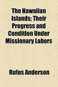 Produktbild: The Hawaiian Islands; Their Progress and Condition Under Missionary Labors