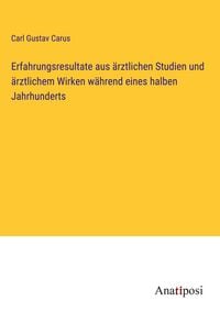 Produktbild: Erfahrungsresultate aus &auml;rztlichen Studien und &auml;rztlichem Wirken w&auml;hrend eines halben Jahrhunderts