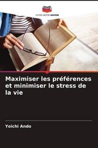 Produktbild: Maximiser les pr&eacute;f&eacute;rences et minimiser le stress de la vie