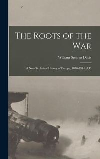 Produktbild: The Roots of the War: A Non-technical History of Europe, 1870-1914, A.D