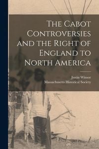 Produktbild: The Cabot Controversies and the Right of England to North America [microform]