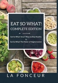 Produktbild: Eat So What! Complete Edition Eat So What! Smart Ways to Stay Healthy + Eat So What! The Power of Vegetarianism