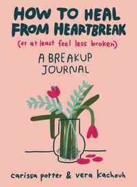 Produktbild: How to Heal from Heartbreak (or at Least Feel Less Broken)