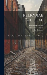Produktbild: Reliquiae Celticae: Texts, papers, and studies in Gaelic literature and philology