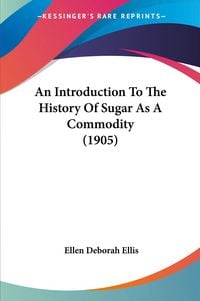 Produktbild: An Introduction To The History Of Sugar As A Commodity (1905)