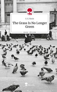 Produktbild: The Grass Is No Longer Green. Life is a Story - story.one