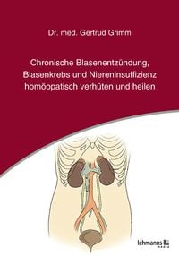 Produktbild: Chronische Blasenentz&uuml;ndung, Blasenkrebs und Niereninsuffizienz - hom&ouml;opatisch verh&uuml;ten und heilen