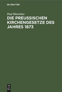Produktbild: Die preu&szlig;ischen Kirchengesetze des Jahres 1873