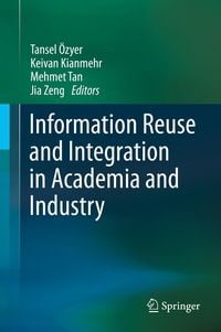 Produktbild: Information Reuse and Integration in Academia and Industry