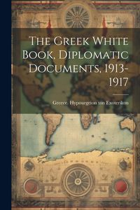 Produktbild: The Greek White Book, Diplomatic Documents, 1913-1917