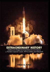 Produktbild: EXTRAORDINARY HISTORY Melbourne Regional Chamber of Commerce on Florida's Space Coast, 1919 to 2025, and Beyond