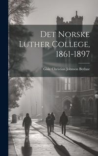 Produktbild: Det Norske Luther College, 1861-1897