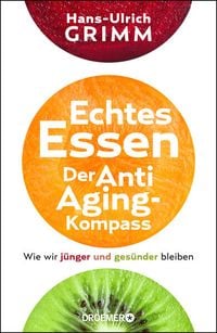 Bild vom Artikel Echtes Essen. Der Anti-Aging-Kompass vom Autor Hans-Ulrich Grimm