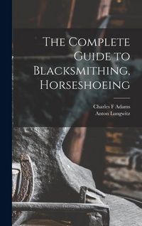 Produktbild: The Complete Guide to Blacksmithing, Horseshoeing