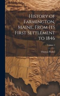 Produktbild: History of Farmington, Maine, From its First Settlement to 1846; Volume 2