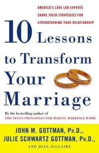 Bild vom Artikel Ten Lessons to Transform Your Marriage: America's Love Lab Experts Share Their Strategies for Strengthening Your Relationship vom Autor John Gottman