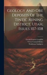 Produktbild: Geology And Ore Deposits Of The Tintic Mining District, Utah, Issues 107-108