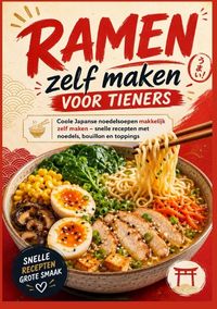 Produktbild: Ramen zelf maken voor tieners: Coole Japanse noedelsoepen makkelijk zelf maken - snelle recepten met noedels, bouillon en toppings