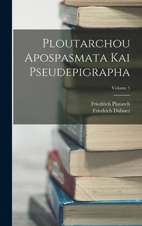 Produktbild: Ploutarchou Apospasmata Kai Pseudepigrapha; Volume 5