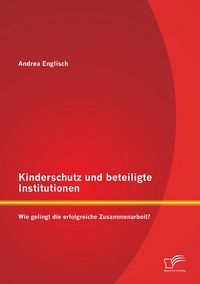 Produktbild: Kinderschutz und beteiligte Institutionen: Wie gelingt die erfolgreiche Zusammenarbeit?