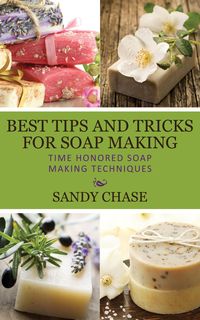 Produktbild: Best Tips And Tricks For Soap Making Time Honored Soap Making Techniques