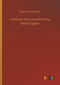 Produktbild: A History of the Growth of the Steam-Engine