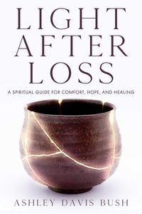 Bild vom Artikel Light After Loss: A Spiritual Guide for Comfort, Hope, and Healing vom Autor Ashley Davis Bush