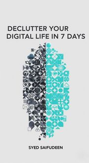 Produktbild: Declutter Your Digital Life in 7 Days: A Simple Step-by-Step Guide to Reclaiming Your Time, Focus, and Peace of Mind